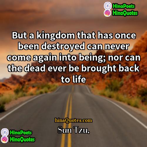 Sun Tzu Quotes | But a kingdom that has once been